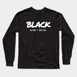 Black before it was cool Long Sleeve T-Shirt